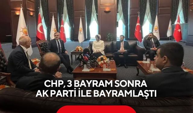 CHP, 3 bayram sonra AK Parti ile bayramlaştı