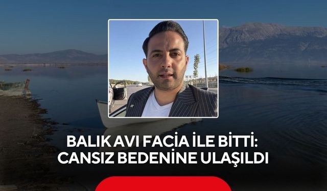Balık avı facia ile bitti: Cansız bedenine ulaşıldı