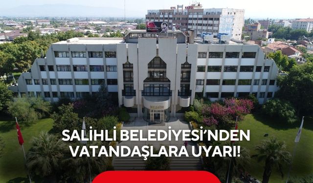 Salihli Belediyesi’nden vatandaşlara uyarı!