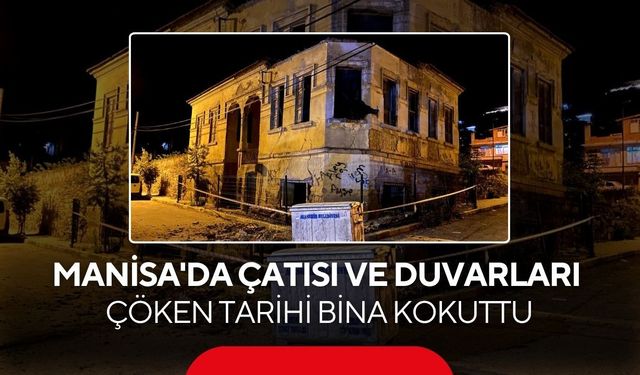 Manisa'da çatısı ve duvarları çöken tarihi bina korkuttu