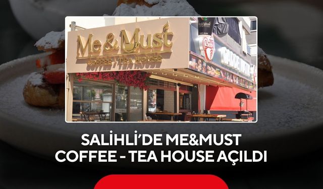 Salihli’de Me&Must Coffee - Tea House açıldı