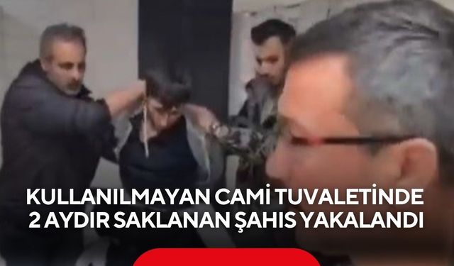 Kullanılmayan cami tuvaletinde 2 aydır saklanan şahıs yakalandı