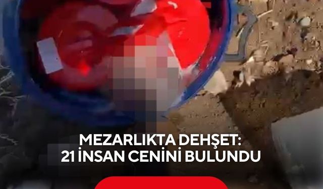 Mezarlıkta dehşet: 21 İnsan cenini bulundu