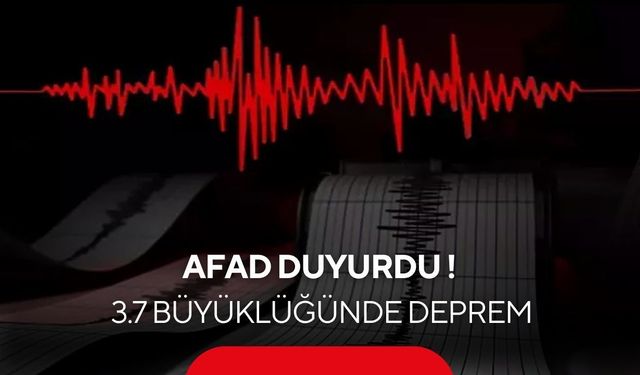 AFAD duyurdu: 3.7 büyüklüğünde deprem