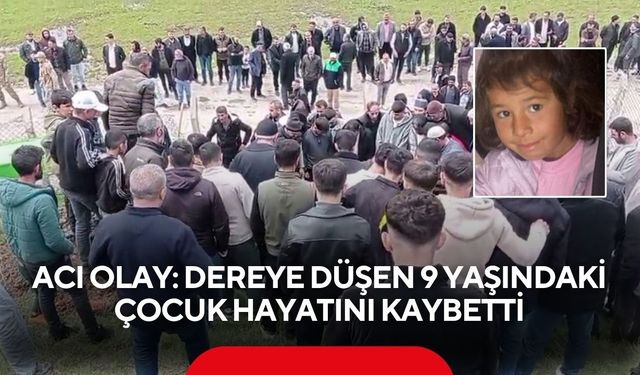 Acı olay: Dereye düşen 9 yaşındaki çocuk hayatını kaybetti