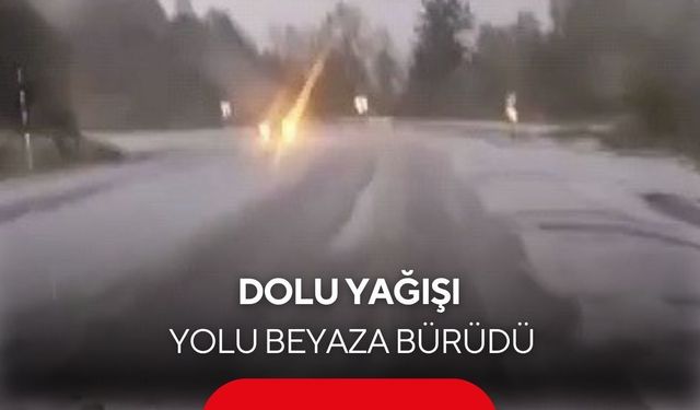 Dolu yağışı yolu beyaza bürüdü