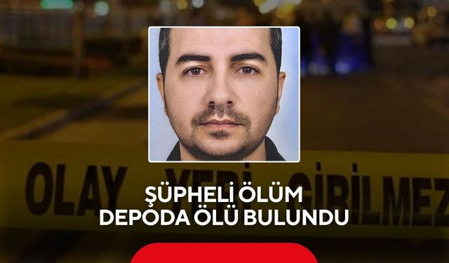 Şüpheli ölüm: Depoda ölü bulundu