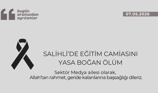 Salihli’de eğitim camiasını yasa boğan ölüm