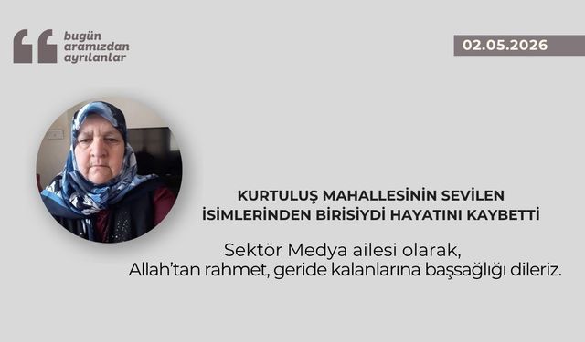 Kurtuluş Mahallesinin sevilen isimlerinden birisiydi hayatını kaybetti