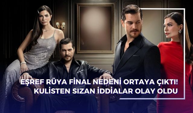 Eşref Rüya Final Mi Yapıyor? Neden Bitiyor? İşte Final Tarihi ve Gündem Yaratan İddialar