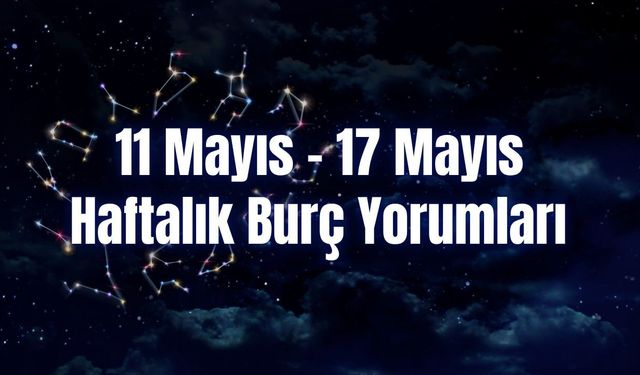 Haftalık Burç Yorumları 11 Mayıs – 17 Mayıs | Bu Hafta 12 Burcu Neler Bekliyor?