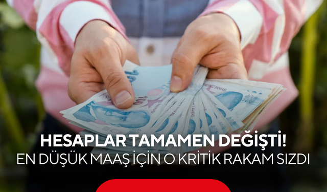 Hesaplar tamamen değişti! En düşük maaş için o kritik rakam sızdı