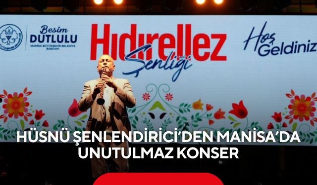 Hüsnü Şenlendirici’den Manisa’da unutulmaz konser