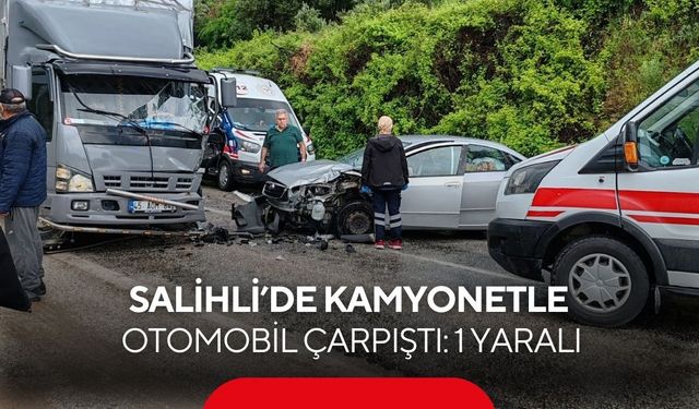 Salihli’de kamyonetle otomobil çarpıştı: 1 yaralı