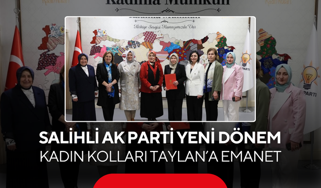 Salihli AK Parti'de yeni dönem... Kadın Kolları Taylan’a emanet