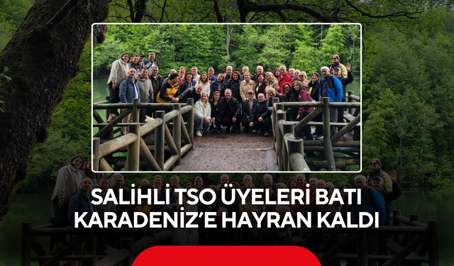 Salihli TSO üyeleri Batı Karadeniz’e hayran kaldı