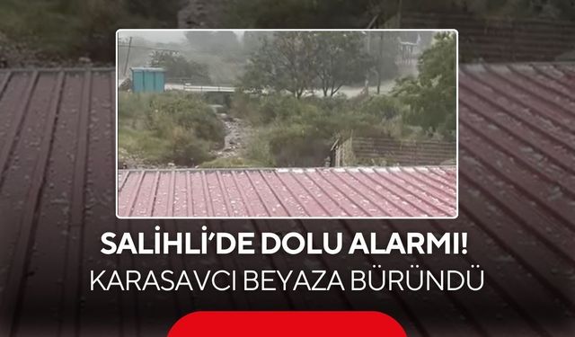 Salihli’de dolu alarmı! Karasavcı beyaza büründü