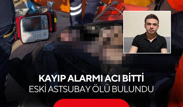 Kayıp alarmı acı bitti: Eski astsubay ölü bulundu