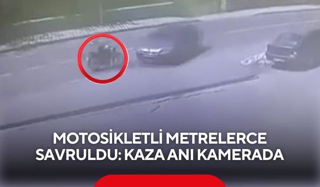 Motosikletli metrelerce savruldu: Kaza anı kamerada