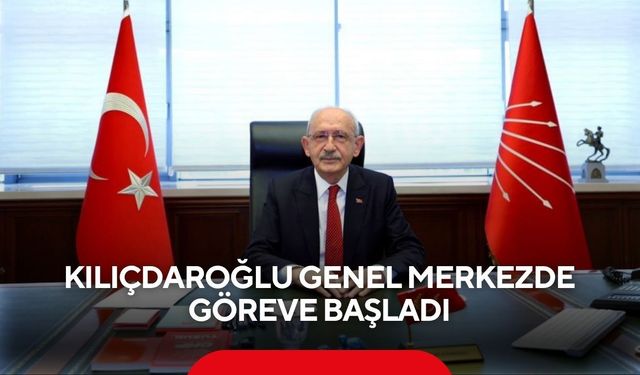 Kılıçdaroğlu Genel Merkezde göreve başladı