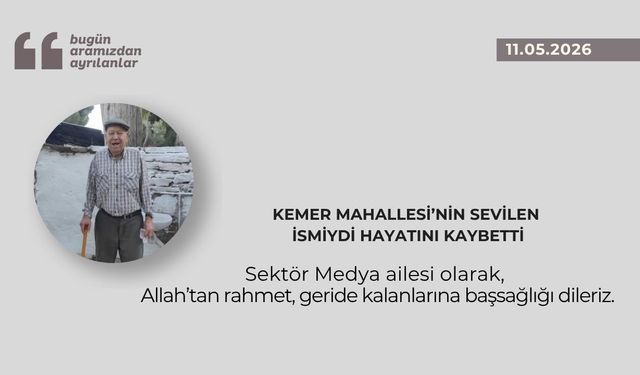 Kemer Mahallesi’nin sevilen ismiydi hayatını kaybetti
