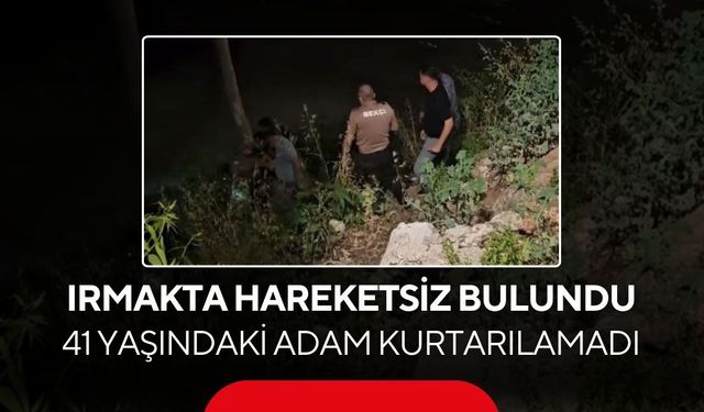 Korkunç olay! Irmakta sürüklenen şahıs ölü bulundu...