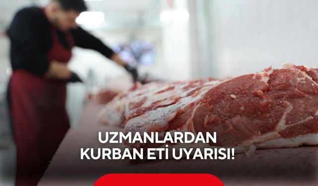 Uzmanlardan kurban eti uyarısı! Olgunlaşma süreci önemli