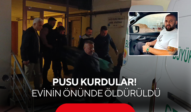 Lastiklerini kesip pusu kurdular! Şirket yöneticisi evinin önünde öldürüldü