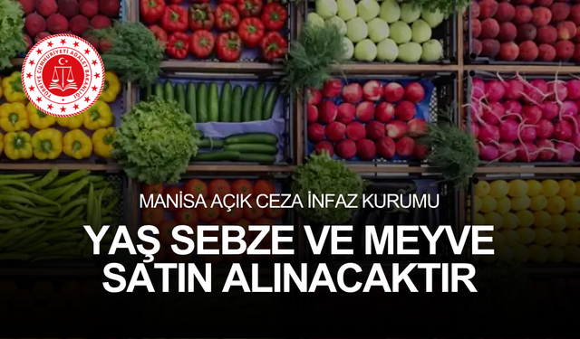 MANİSA AÇIK CEZA İNFAZ KURUMU YAŞ SEBZE VE MEYVE SATIN ALINACAKTIR