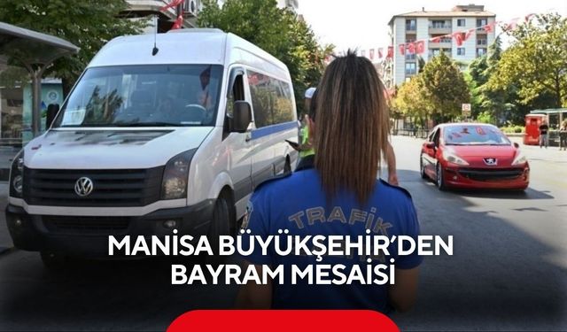 Manisa Büyükşehir’den bayram mesaisi