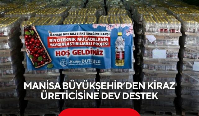 Manisa Büyükşehir’den kiraz üreticisine dev destek