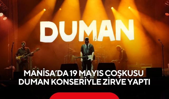 Manisa’da 19 Mayıs coşkusu Duman konseriyle zirve yaptı