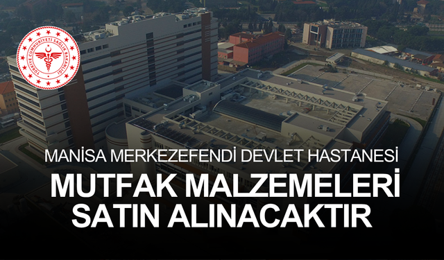 MANİSA MERKEZEFENDİ DEVLET HASTANESİ MUTFAK MALZEMELERİ SATIN ALINACAKTIR