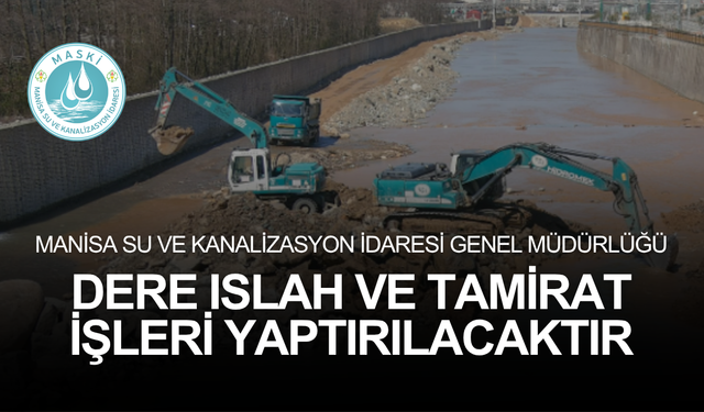 MANİSA SU VE KANALİZASYON İDARESİ GENEL MÜDÜRLÜĞÜ DERE ISLAH VE TAMİRAT  İŞLERİ YAPTIRILACAKTIR