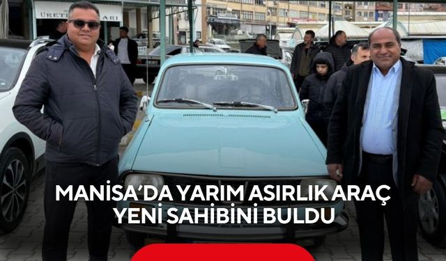 Manisa’da yarım asırlık araç yeni sahibini buldu