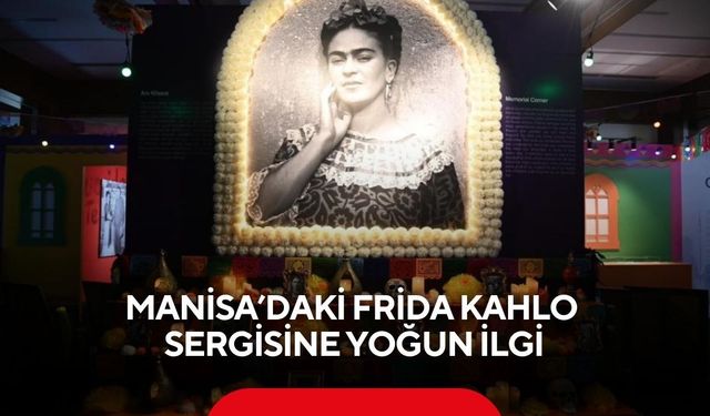 Manisa’daki Frida Kahlo sergisine yoğun ilgi