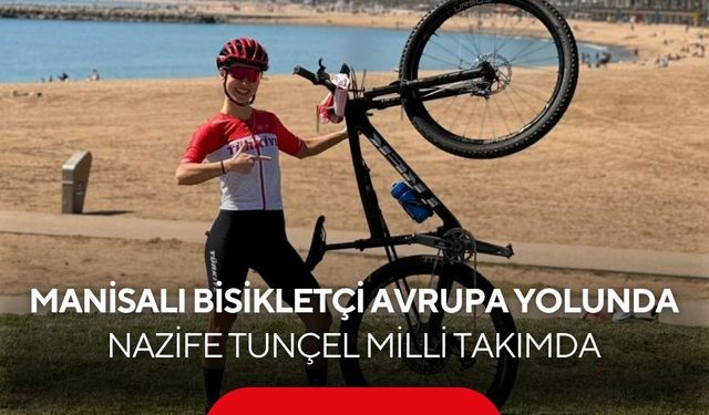 Manisalı bisikletçi Avrupa yolunda! Nazife Tunçel Ay-Yıldızlı forma ile yarışacak...