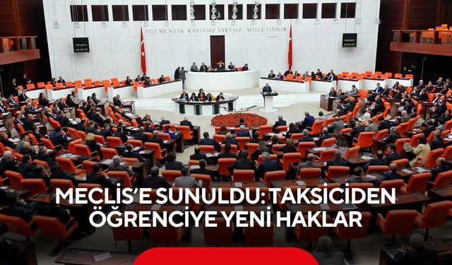 Meclis’e sunuldu: Taksiciden öğrenciye yeni haklar
