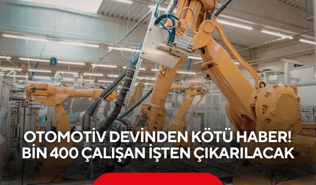 Otomotiv devinden kötü haber! Bin 400 çalışan işten çıkarılacak