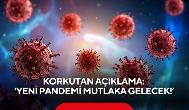 Korkutan açıklama: 'Yeni pandemi mutlaka gelecek!'