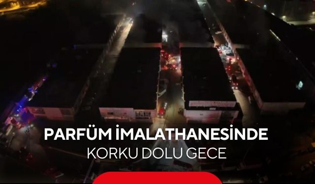 Parfüm fabrikasında geceyi aydınlatan yangın! Patlamalar korku yarattı...