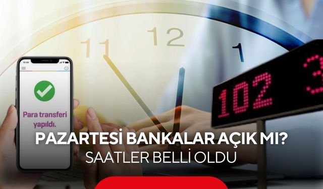 Pazartesi Bankalar Açık mı? 25 Mayıs 2026 Bankalar Çalışıyor mu, Arefe Günü Bankalar Kaça Kadar Açık?