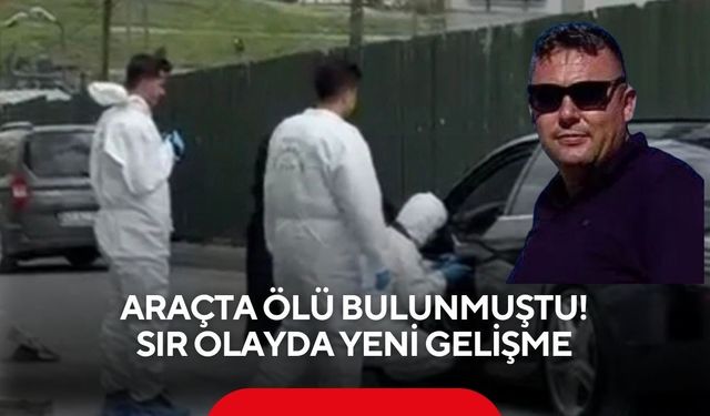 Salihlili Mustafa Kemal Kayış araçta ölü bulunmuştu: Sır olayda yeni gelişme
