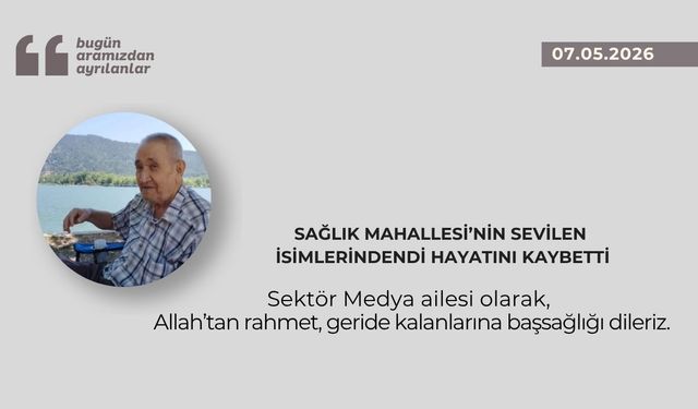 Sağlık Mahallesi’nin sevilen isimlerindendi hayatını kaybetti