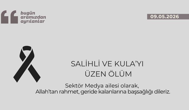 Salihli ve Kula’yı üzen ölüm