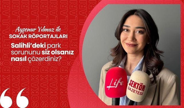 Ayşenur Yılmaz ile Sokak Röportajları: Salihli’deki park sorununu siz olsanız nasıl çözerdiniz?