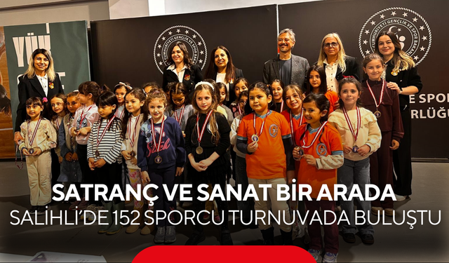 Salihli’de satranç ve sanat bir arada… 152 sporcu turnuvada buluştu