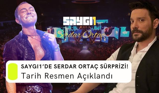 Saygı1’de Serdar Ortaç Sürprizi! Tarih Resmen Açıklandı
