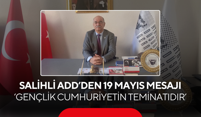 Salihli ADD'den 19 Mayıs mesajı 'Atatürk Cumhuriyeti’ne sahip çıkacağız'