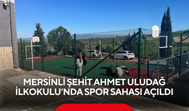Mersinli Şehit Ahmet Uludağ İlkokulu’nda spor sahası açıldı